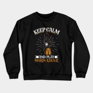 Keep Calm and play Morin Khuur Crewneck Sweatshirt